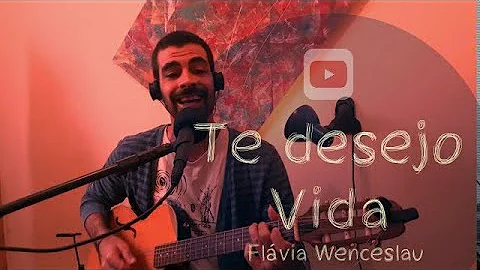 Te desejo Vida -  Flvia Wenceslau (Vinicius Zurlo)