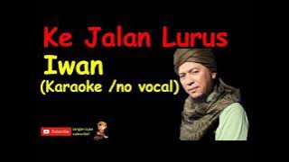 iwan  ke jalan lurus karaoke no vocal