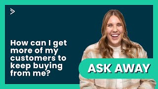 How can I get more of my customers to keep buying from me?