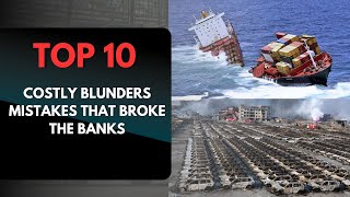 Top 10 Costly Blunders - Mistakes That Broke the Banks