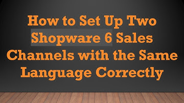 How to Set Up Two Shopware 6 Sales Channels with the Same Language Correctly