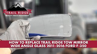 How To Replace Trail Ridge Tow Mirror Wide Angle Glass 20112016 Ford F350