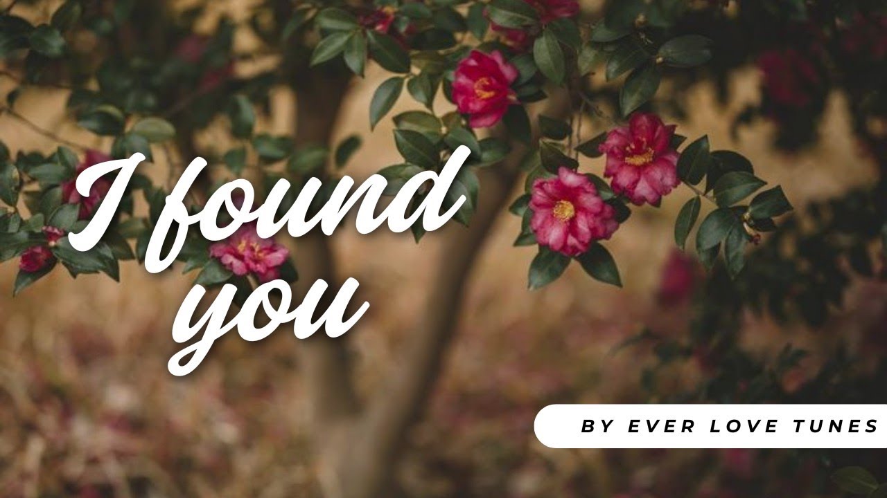 I Found You – Romantic Love Song Lyrics | Ever Love Tunes - YouTube