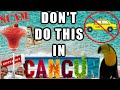 DON'T Do THIS In CANCUN! | The DONT's of MEXICO | Avoid Scams & Ripoffs!