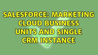 Salesforce: Marketing Cloud Business Units and Single CRM instance