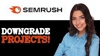 How To Downgrade Semrush Projects (2025)