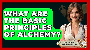 What Are The Basic Principles Of Alchemy? - Exploring Ancient Myths