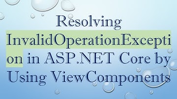 Resolving InvalidOperationException in ASP.NET Core by Using ViewComponents