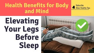 Health Benefits of Elevating Your Legs Before Sleep