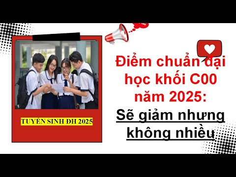 Điểm chuẩn đại học khối C00 năm 2025: Sẽ giảm nhưng không nhiều| Tuyển sinh ĐH 2025. - youtube