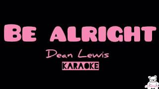 Video thumbnail of "Be Alright - Dean Lewis (Karaoke / Lyrics)"