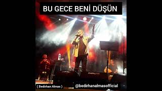 BU GECE BENİ DÜŞÜN  & Bedirhan Almas