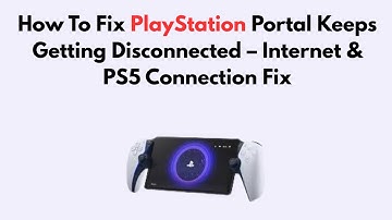 How To Fix PlayStation Portal Keeps Getting Disconnected – Internet & PS5 Connection Fix