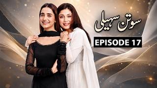 Sotan Saheli - Episode 17 | Agha Ali, Saniya Shamshad, Sidra Batool | Drama Times Asia