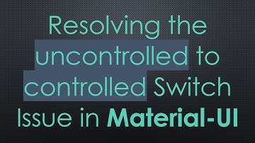 Resolving the uncontrolled to controlled Switch Issue in Material-UI