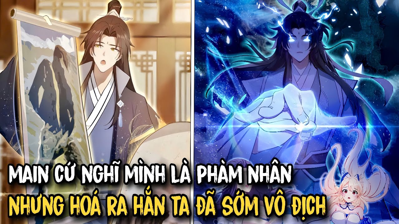 FULL BỘ | Main Cứ Nghĩ Mình Là Phàm Nhân, Nhưng Hoá Ra Hắn Ta Đã Sớm Vô Địch | Review Truyện