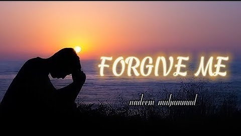 Forgive me nasheed lyrics nadeem muhammad forgive me nasheed lyrics video