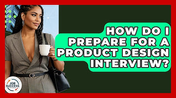 How Do I Prepare For A Product Design Interview? - Job Success Network