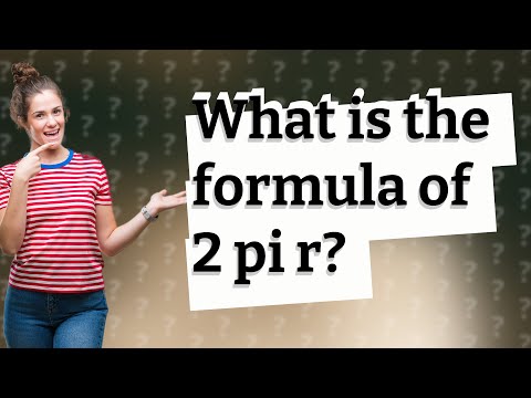 فيديو: ما هي الصيغة 2 pi r؟