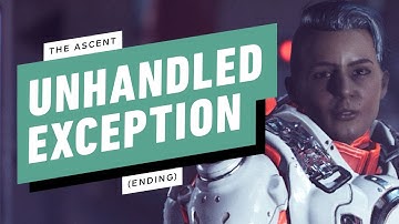 The Ascent Gameplay Walkthrough - Main Mission: Unhandled Exception (Ending) [No Commentary]