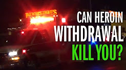 Can Heroin Withdrawal Kill You?