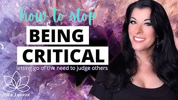How to Stop Being Critical of Others - breaking the habit of criticizing and judging other people