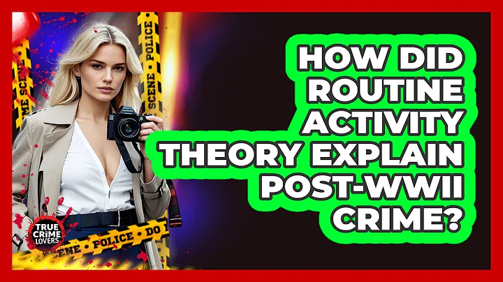 How Did Routine Activity Theory Explain post-WWII Crime? - True Crime Lovers