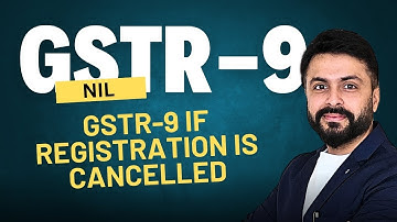 Nil GSTR-9 Annual Return: Who Needs to File It & Why? Filing GSTR-9 if registration is cancelled.