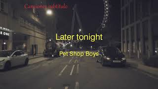 Pet Shop Boys - Later tonight (subtítulos en español &amp; inglés).