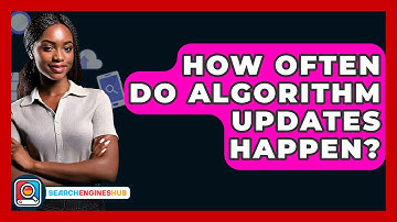 How Often Do Algorithm Updates Happen? - SearchEnginesHub.com