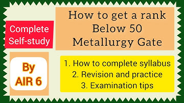 How to get a RANK below 50 in GATE METALLURGY, By complete self study. Gate exam tips and strategy.