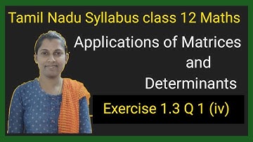 || TN Class 12 Maths Chapter 1 || Ex 1.3 Q 1 ( iv ) Applications of Matrices and Determinants ||
