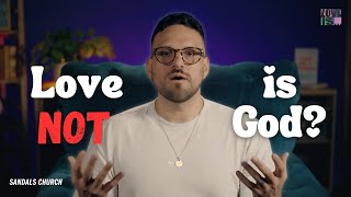 Love is Not God, God is Love | Sandals Church