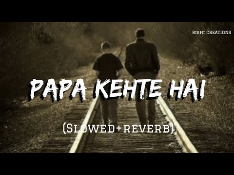 SRIKANTH PAPA KEHTE HAI Slowed Reverb T Series Udit Narayan Full Lofi Audio Rishi CREATIONS