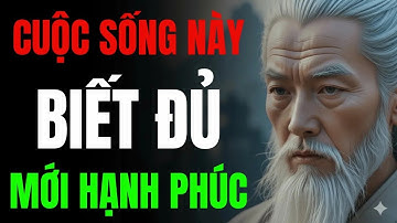 BIẾT ĐỦ MỚI LÀ HẠNH PHÚC THẬT SỰ   TRI TÚC THƯỜNG LẠC   MINH TRIẾT CỔ NHÂN
