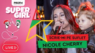 Nicole Cherry - Scrie mi pe suflet| LIVE #PROFMSuperGirl 2024