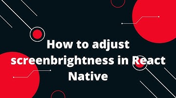 React Native: How to Adjust Screen Brightness