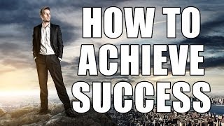 How to Achieve Success - The Secret of My Success and how to achieve success