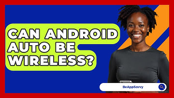 Can Android Auto Be Wireless? - Be App Savvy