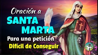 ORACIÓN A SANTA MARTA PARA UNA PETICIÓN DIFÍCIL DE CONSEGUIR