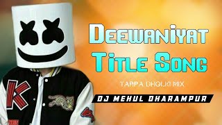 Download Lagu Deewaniyat | Title Song | Tarpa Dholki Mix | New Song 2026 | Dj Mehul Dharampur MP3