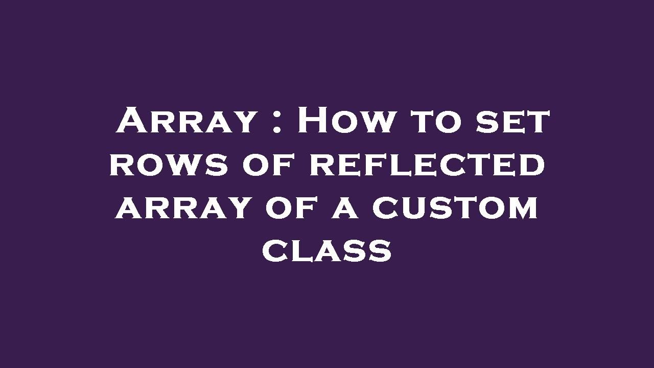 Array : How to set rows of reflected array of a custom class - YouTube