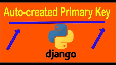 Django Auto create primary key used when not defining - Fixed