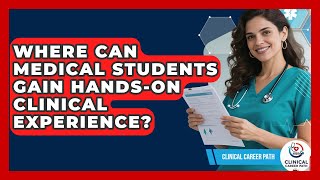 Where Can Medical Students Gain Hands-On Clinical Experience? - Clinical Career Path