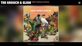 The Grouch &amp; Eligh - What Would Love Do (Official Audio)