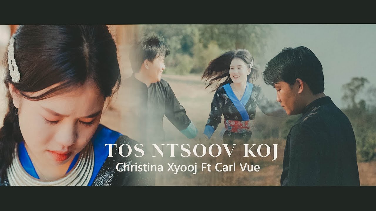 OFFICIAL MUSIC VIDEO Tos Ntsoov Koj   Christina Xyooj ft Carl Vue