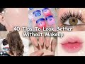 40 Tips to look better WITHOUT Makeup *naturally*