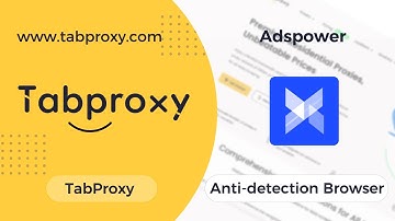How to use Adspower Browser with TabProxy？？？