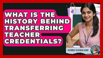 What Is The History Behind Transferring Teacher Credentials? - Aspiring Teacher Guide