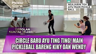 AYU TING TING'S NEW CIRCLE! PLAYING PICKLEBALL WITH KIKY AND WENDY - OSS